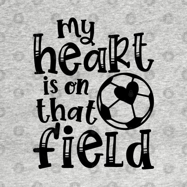 My Heart Is On That Field Soccer Mom by GlimmerDesigns